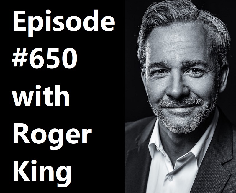 POWC #650 – Preparing for the Next Market Shift with Roger King